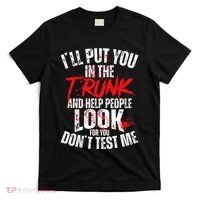 ILl Put You In The Trunk T-Shirt thumb 0