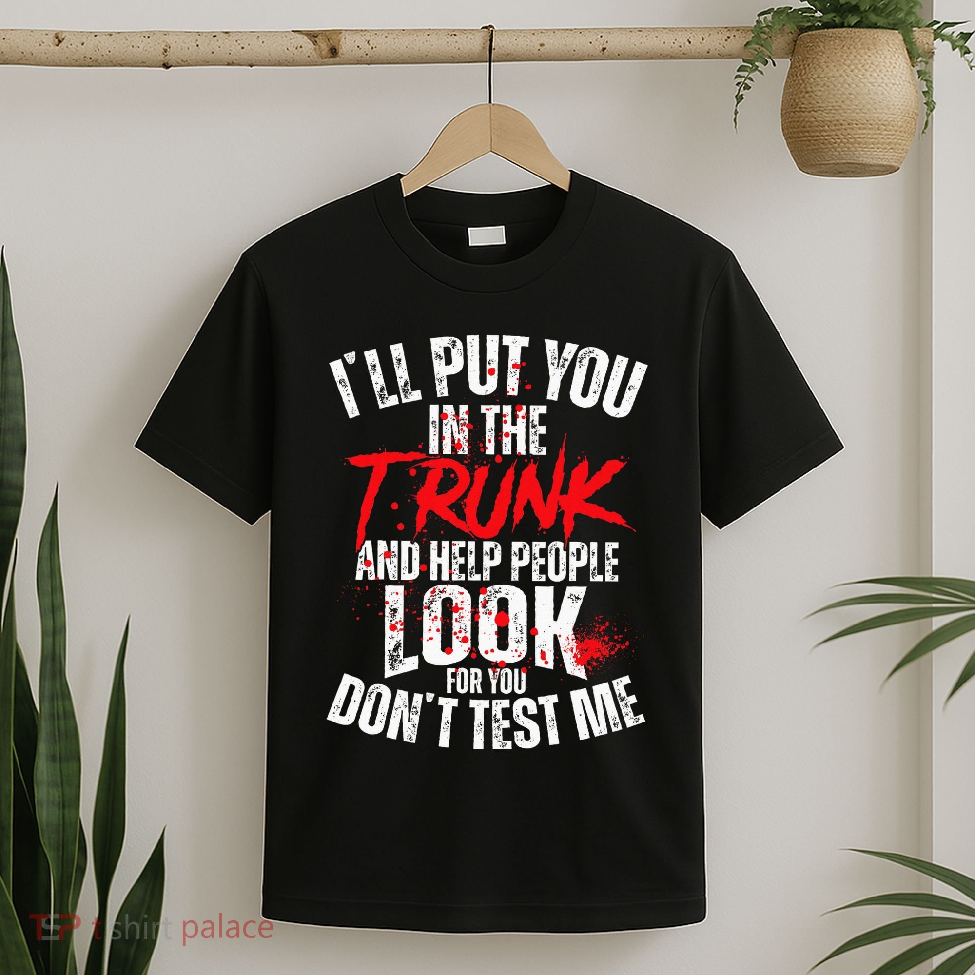 ILl Put You In The Trunk T-Shirt