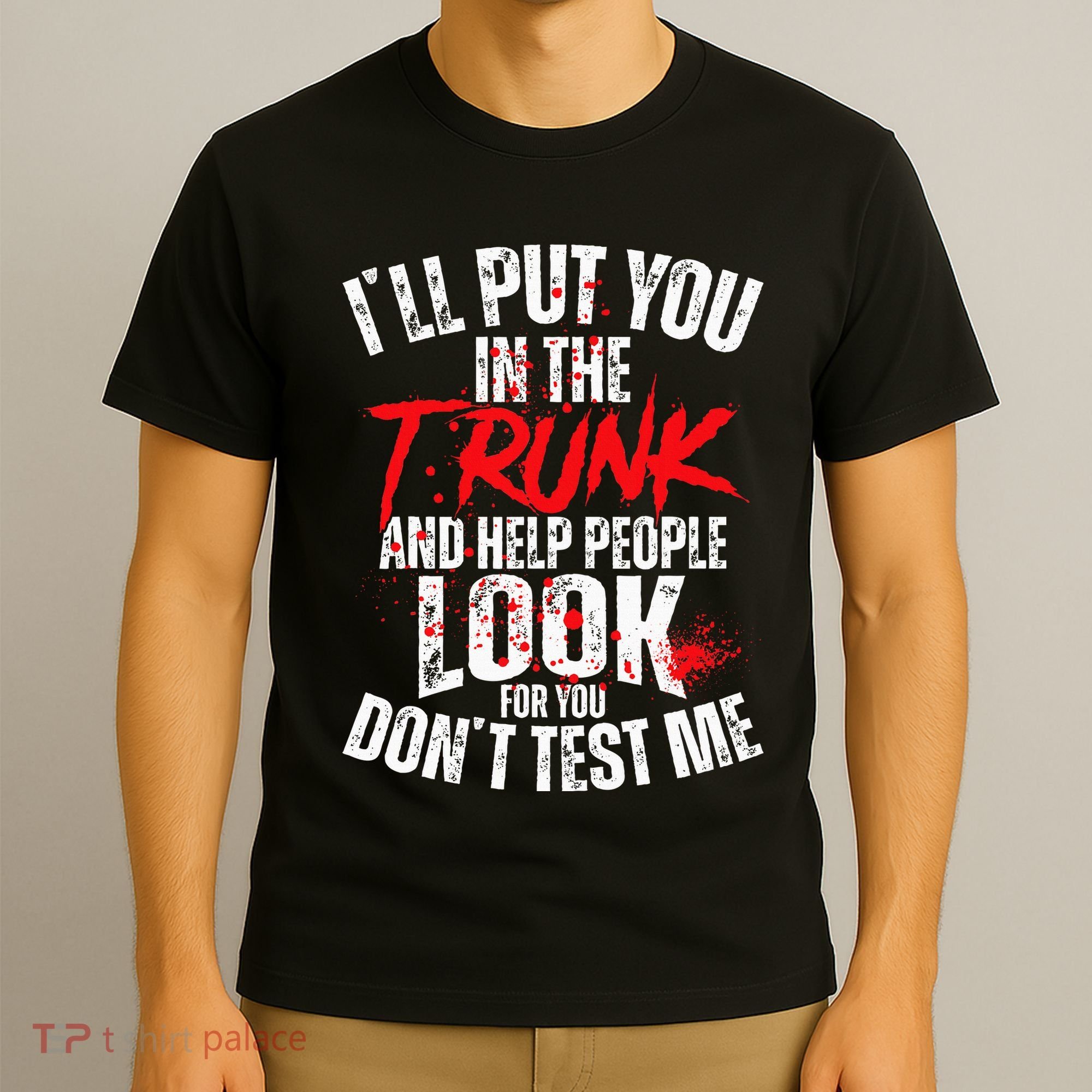 ILl Put You In The Trunk T-Shirt