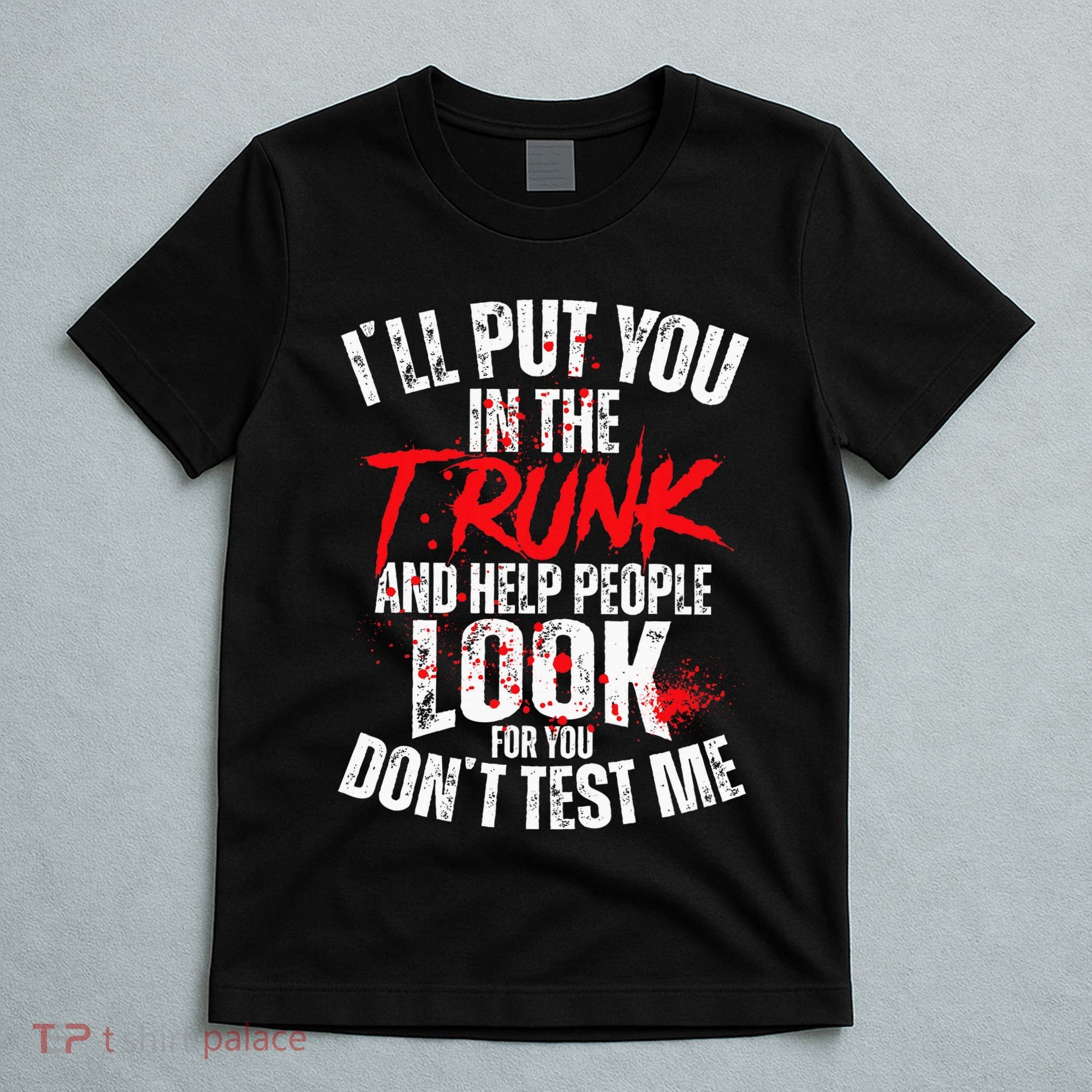 ILl Put You In The Trunk T-Shirt