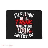 ILl Put You In The Trunk Mousepad thumb 0