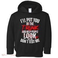 ILl Put You In The Trunk Toddler Hoodie thumb 0