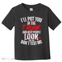 ILl Put You In The Trunk Toddler T-Shirt thumb 0