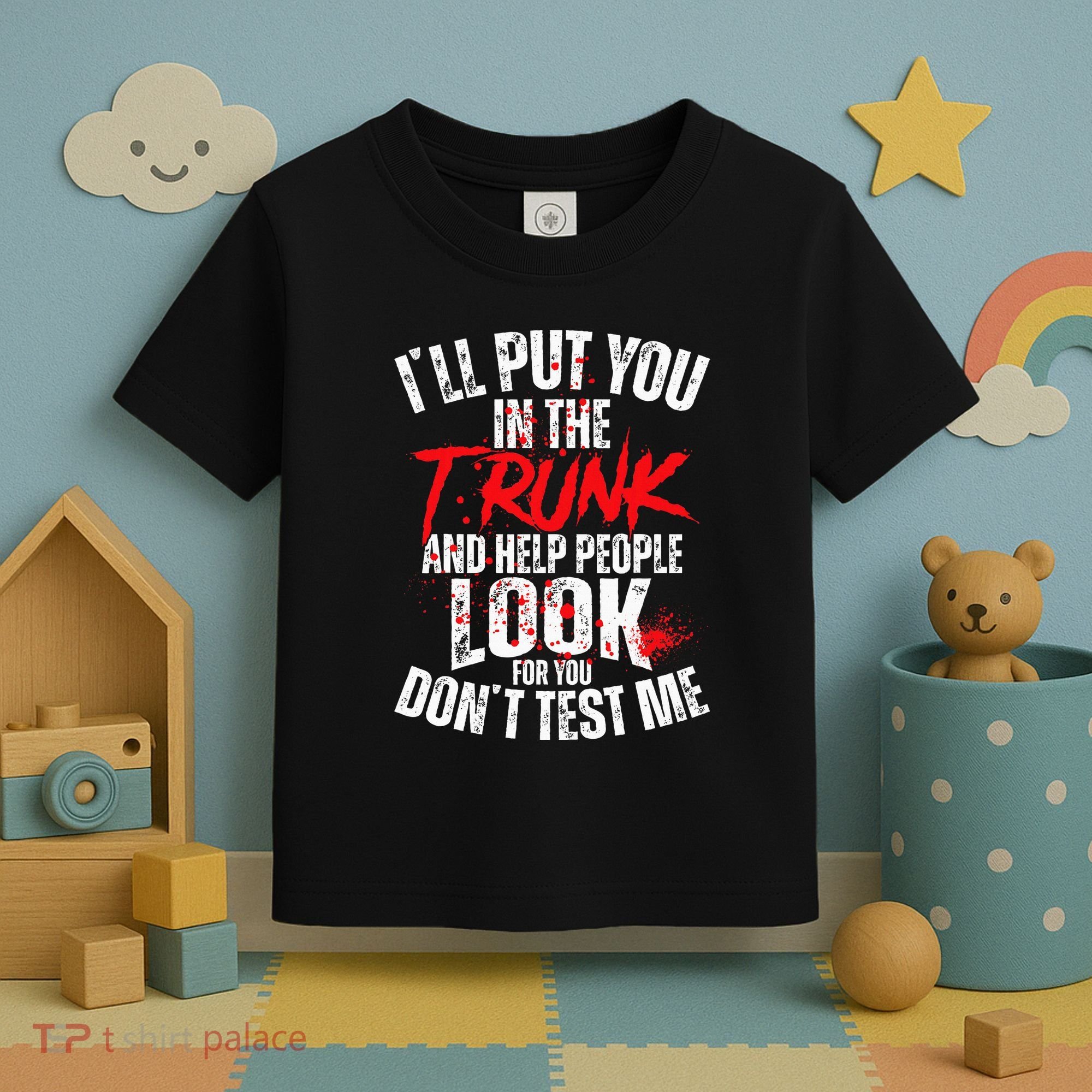 ILl Put You In The Trunk Toddler T-Shirt