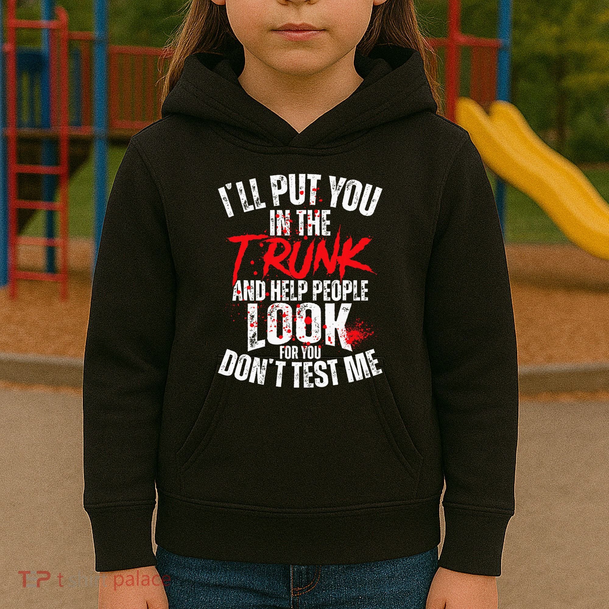 ILl Put You In The Trunk Kids Hoodie