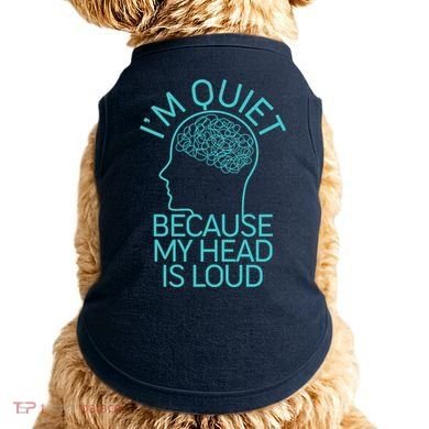 I'm Quiet Because My Head Is Loud Doggie Tank