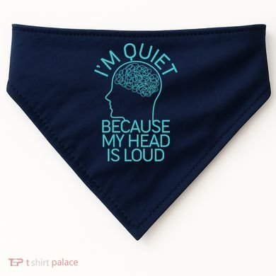 I'm Quiet Because My Head Is Loud USA-Made Doggie Bandana