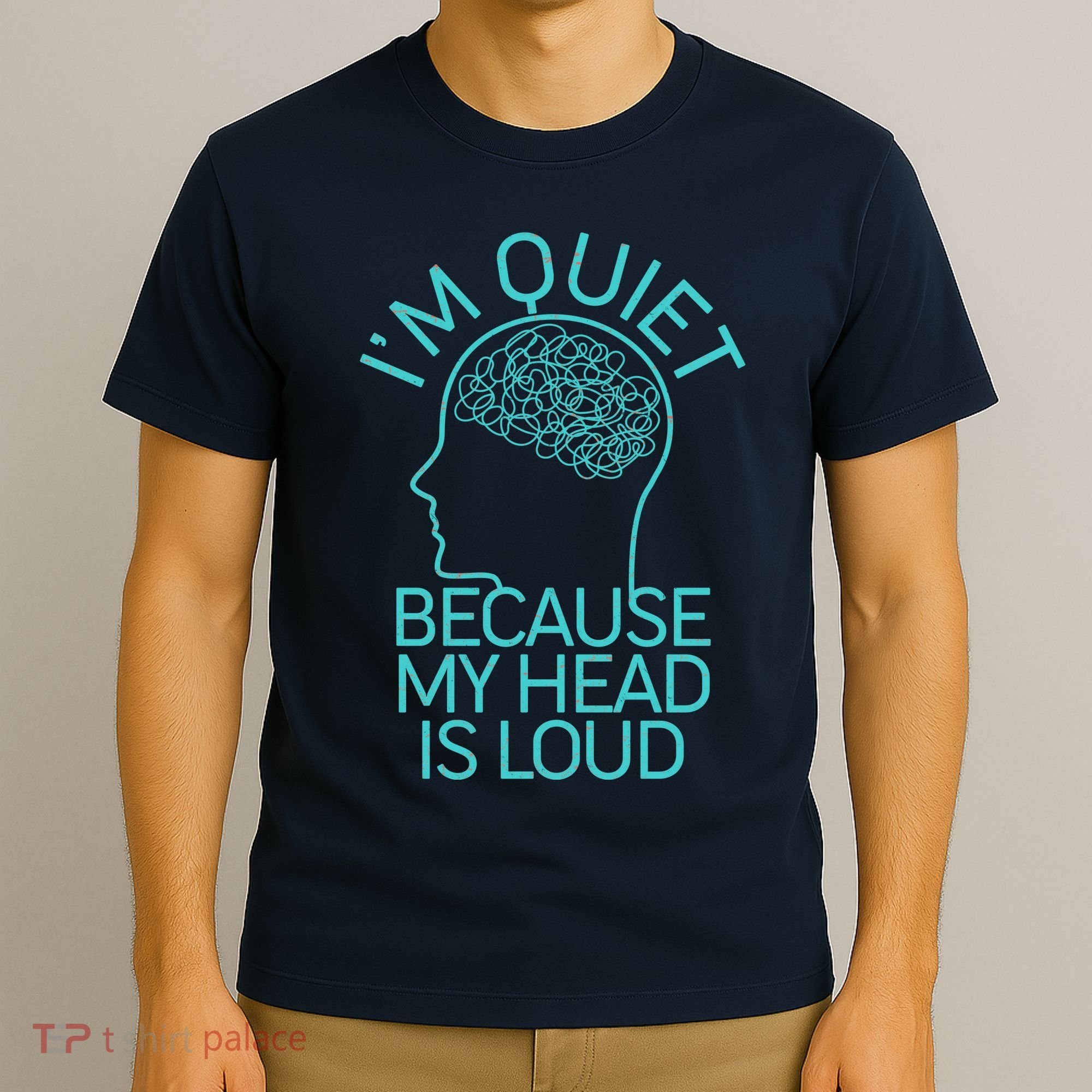 I'm Quiet Because My Head Is Loud T-Shirt