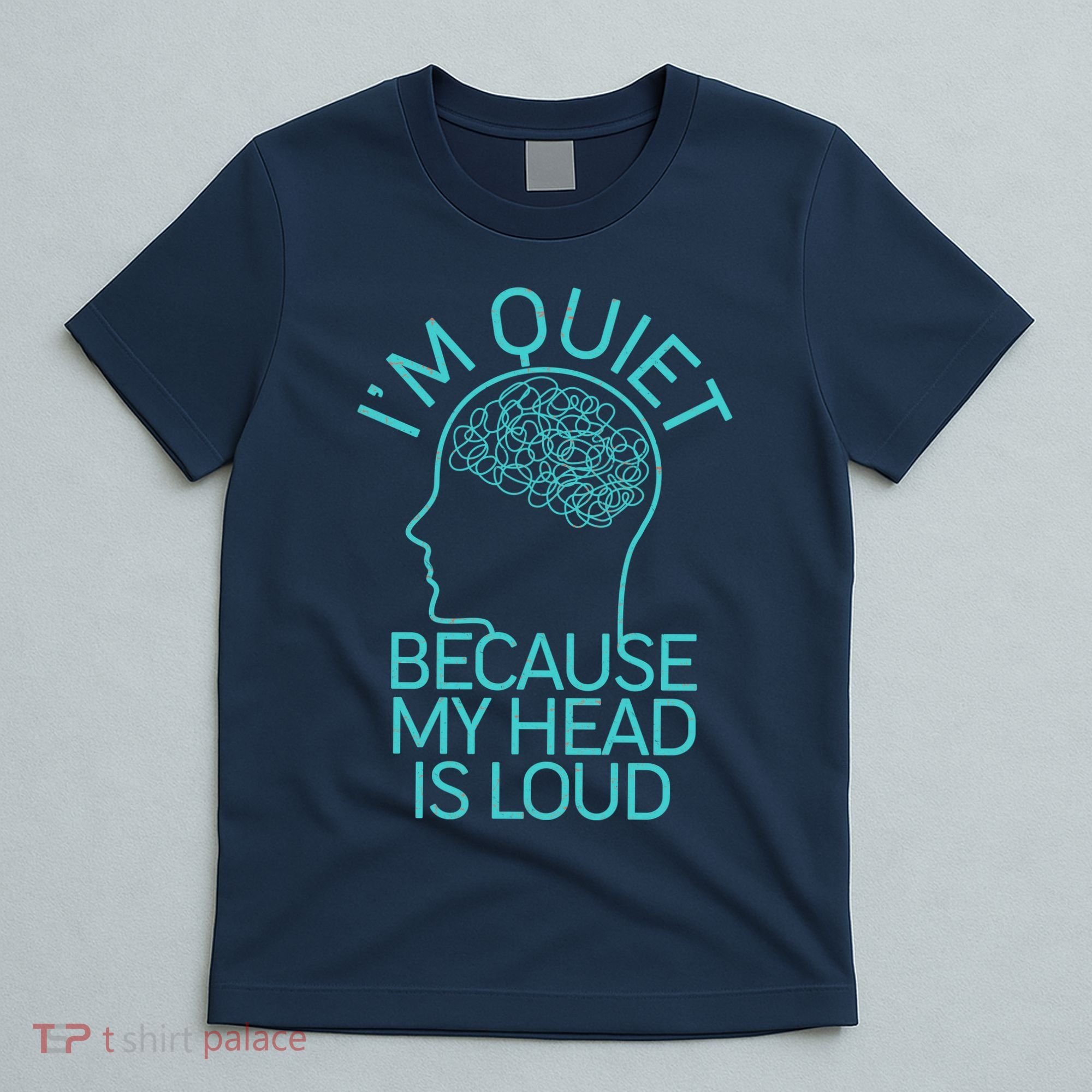 I'm Quiet Because My Head Is Loud T-Shirt