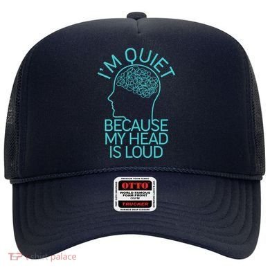 I'm Quiet Because My Head Is Loud Hat