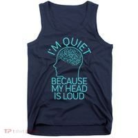 I'm Quiet Because My Head Is Loud Tank Top thumb 0