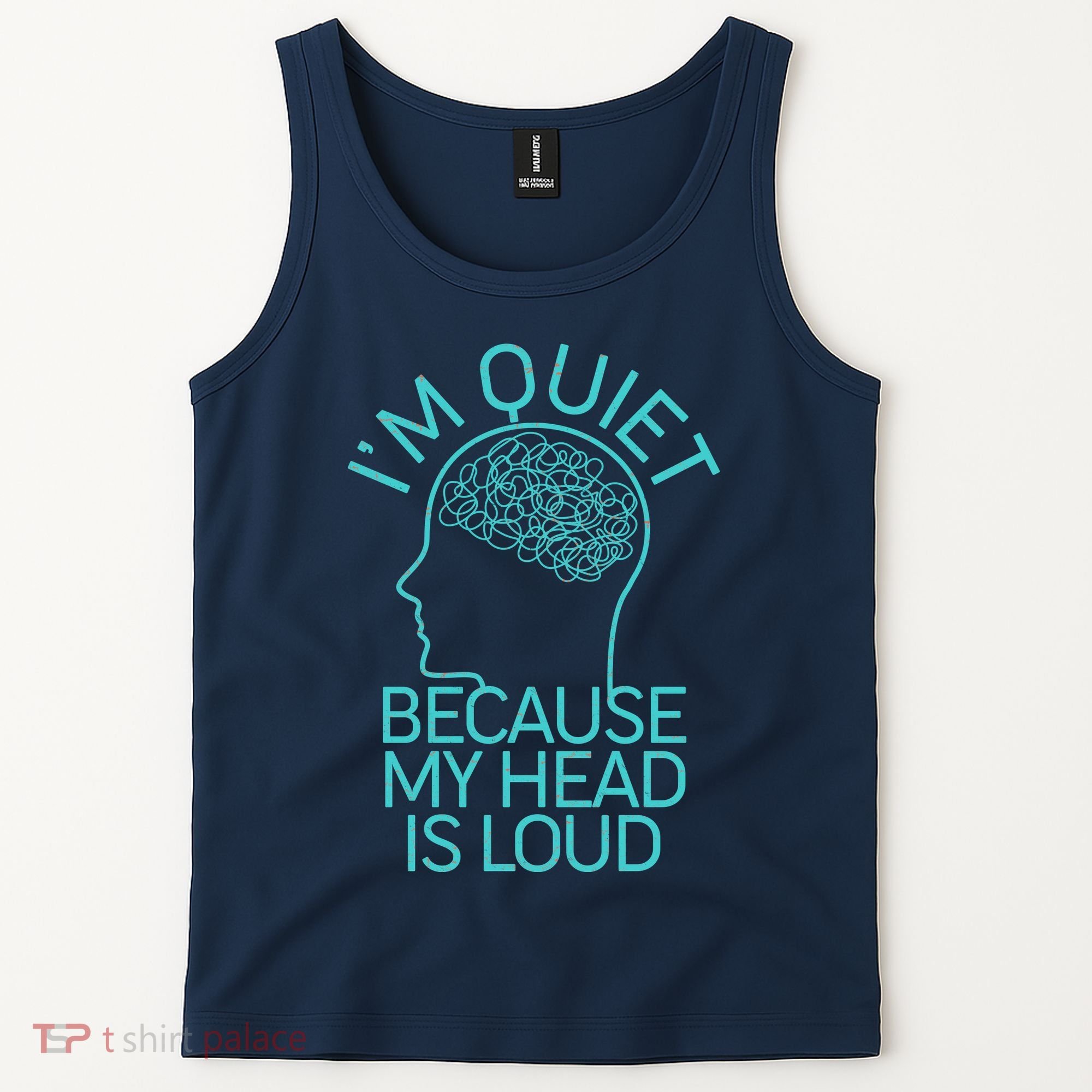 I'm Quiet Because My Head Is Loud Tank Top
