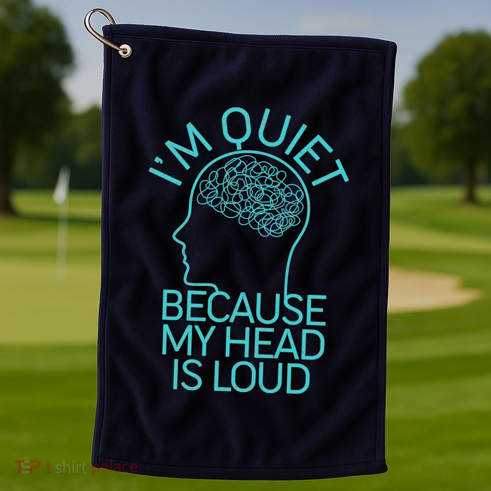 I'm Quiet Because My Head Is Loud Golf Towel