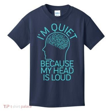 I'm Quiet Because My Head Is Loud Kids T-Shirt