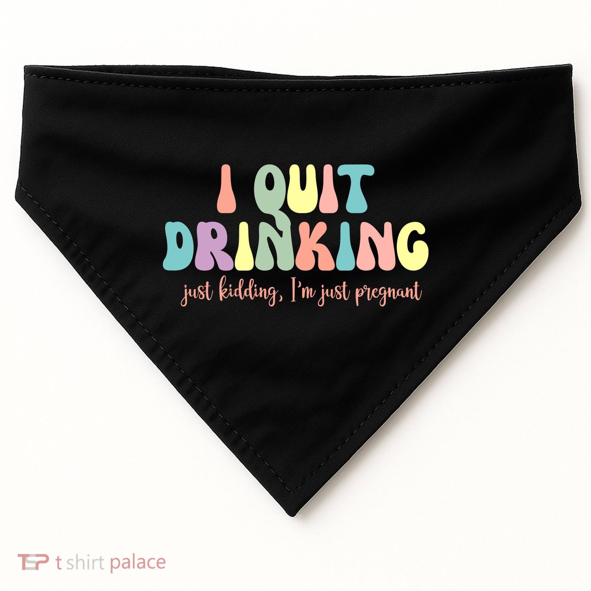 I Quit Drinking Just Kidding I'm Pregnant Funny USA-Made Doggie Bandana