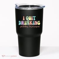 I Quit Drinking Just Kidding I'm Pregnant Funny Tumbler thumb 0