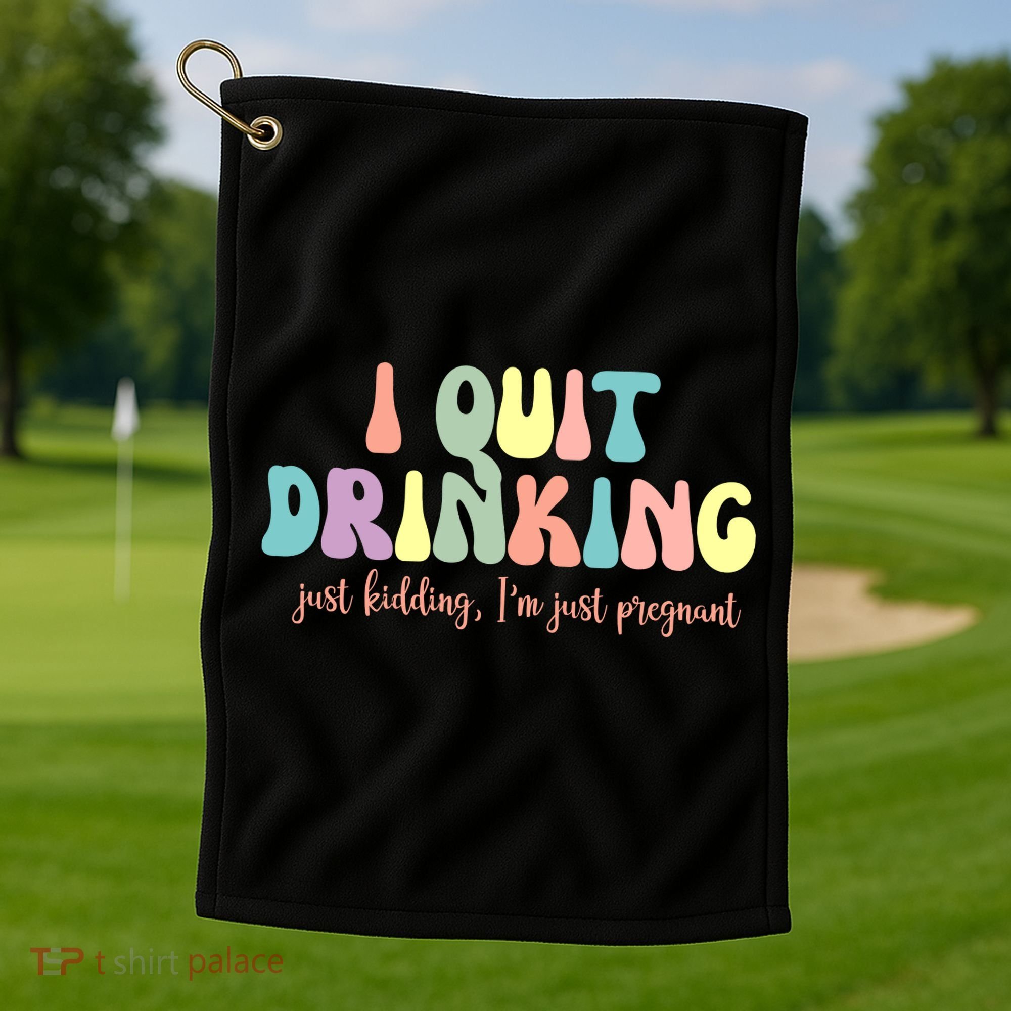 I Quit Drinking Just Kidding I'm Pregnant Funny Golf Towel