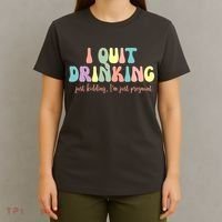 I Quit Drinking Just Kidding I'm Pregnant Funny T-Shirt thumb 4