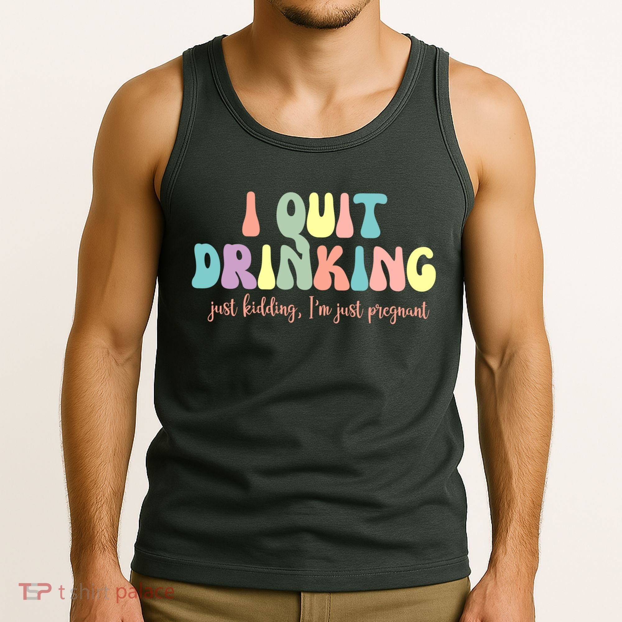 I Quit Drinking Just Kidding I'm Pregnant Funny Tank Top