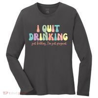 I Quit Drinking Just Kidding I'm Pregnant Funny Women's Long Sleeve Shirt thumb 0