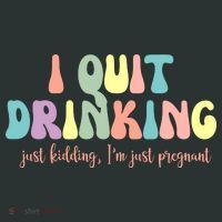 I Quit Drinking Just Kidding I'm Pregnant Funny Women's Long Sleeve Shirt thumb 2