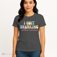 I Quit Drinking Just Kidding I'm Pregnant Funny Women's T-Shirt thumb 4
