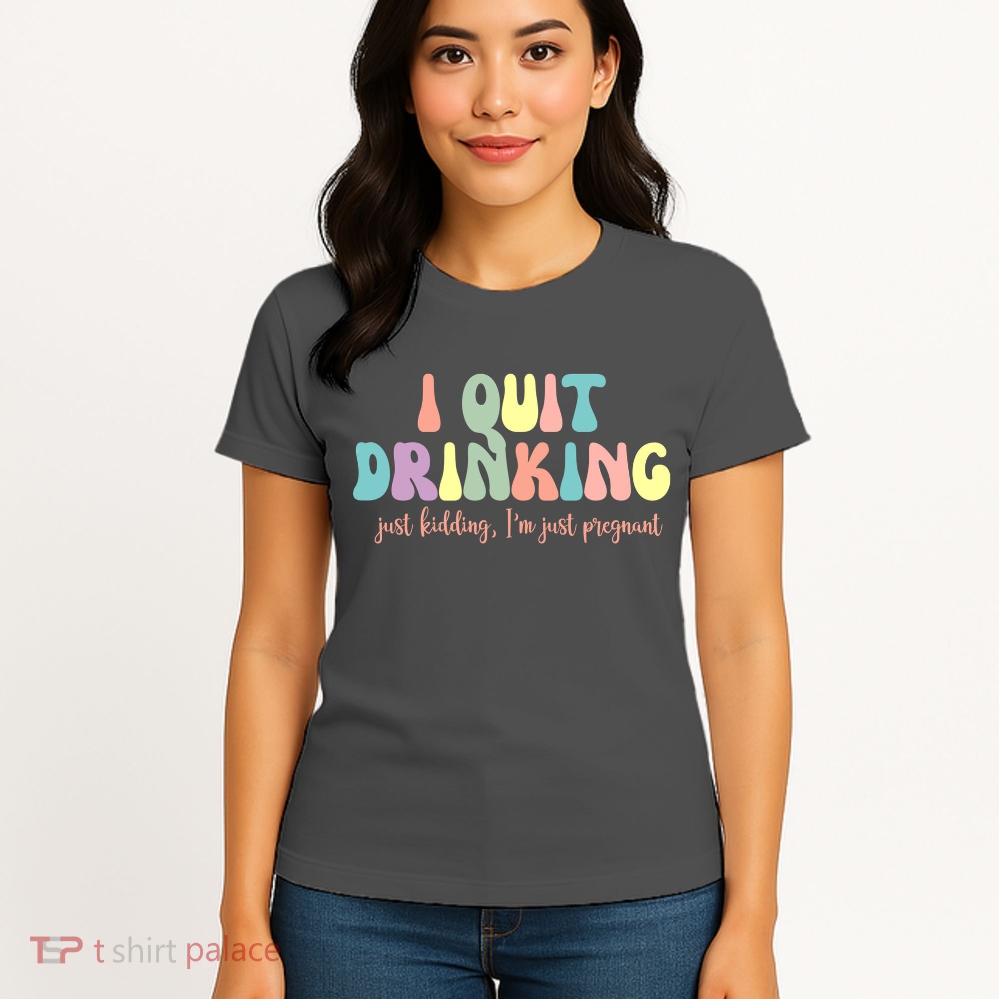 I Quit Drinking Just Kidding I'm Pregnant Funny Women's T-Shirt