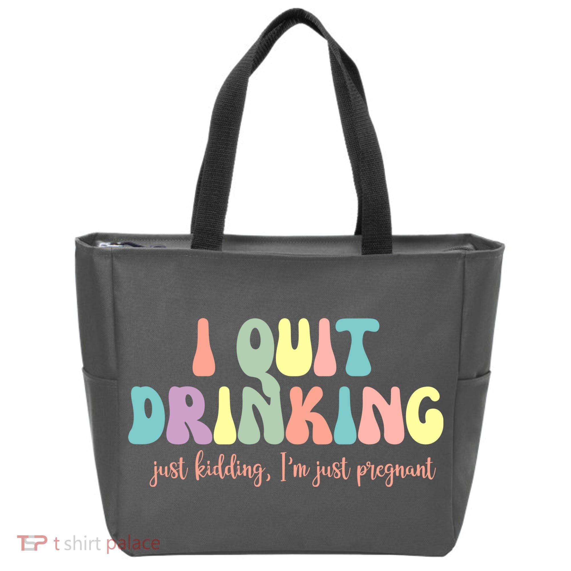 I Quit Drinking Just Kidding I'm Pregnant Funny Tote Bag