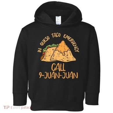 In Queso Emergency Cinco De Mayo Taco Call 9 Juan Mexican Toddler Hoodie
