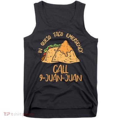 In Queso Emergency Cinco De Mayo Taco Call 9 Juan Mexican Tank Top