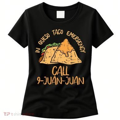 In Queso Emergency Cinco De Mayo Taco Call 9 Juan Mexican Women's T-Shirt