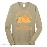 In Queso Emergency Cinco De Mayo Taco Call 9 Juan Mexican Long Sleeve Shirt thumb 0