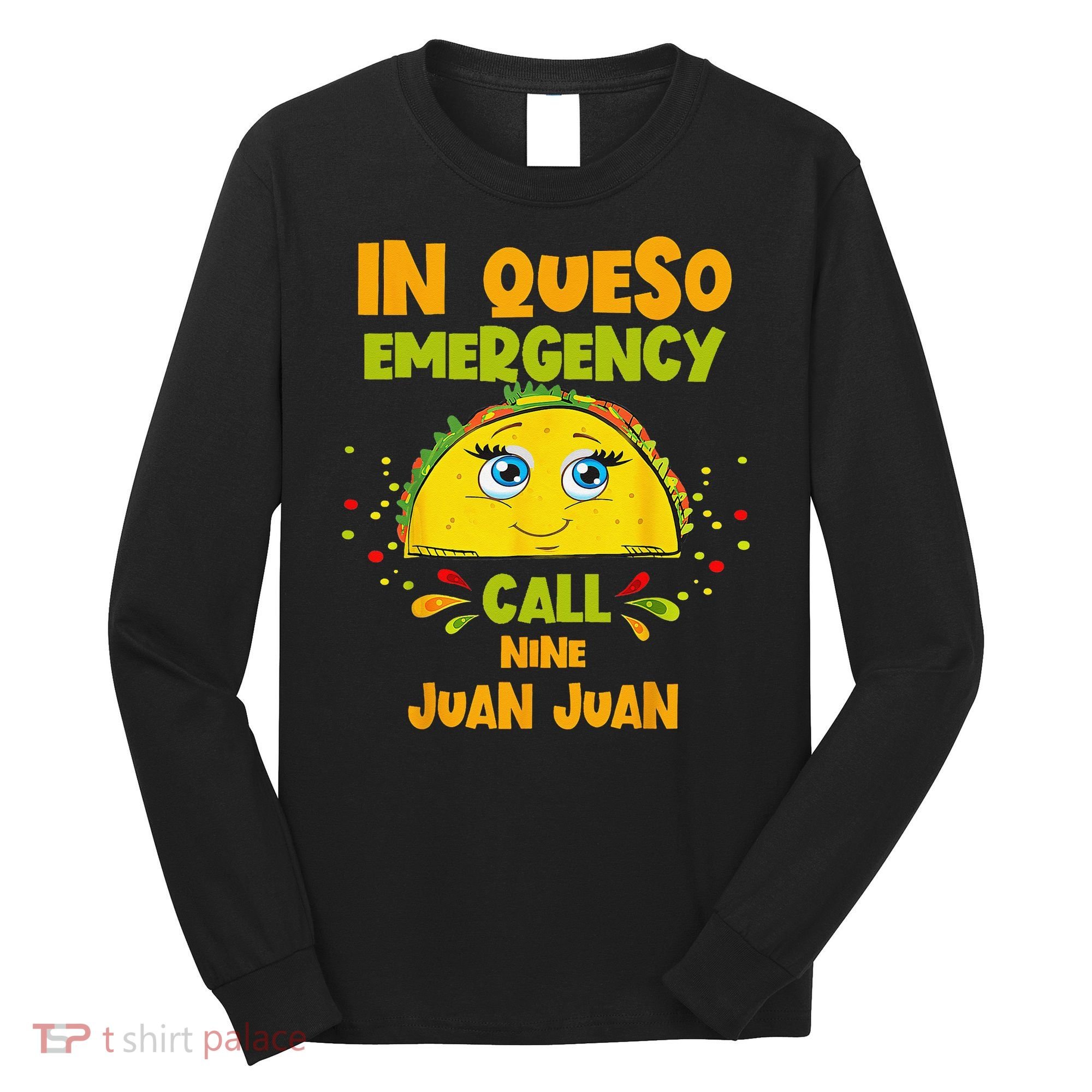 In Queso Emergency Call 9 Juan Juan Taco Cinco De Mayo Party Long Sleeve Shirt