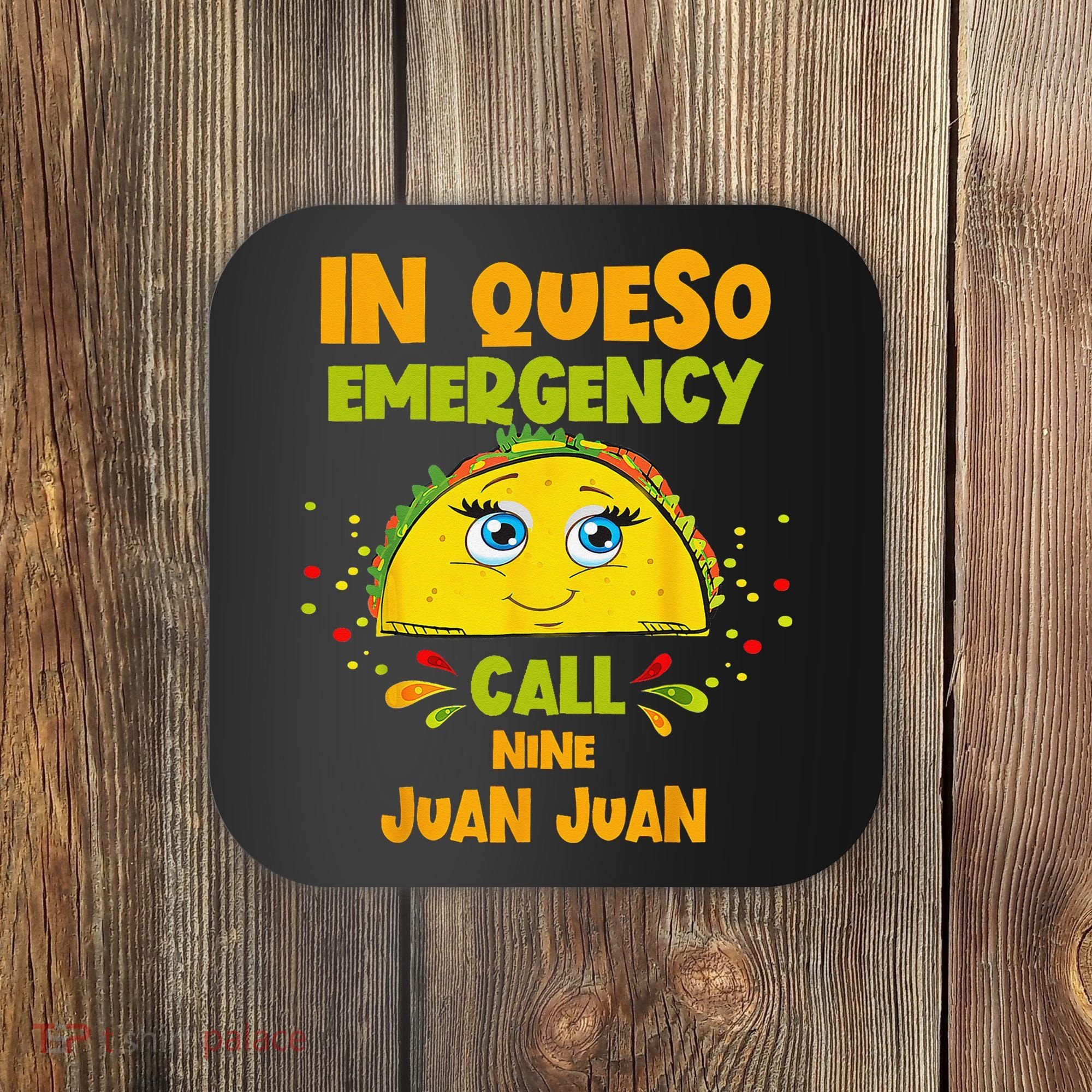 In Queso Emergency Call 9 Juan Juan Taco Cinco De Mayo Party Coaster