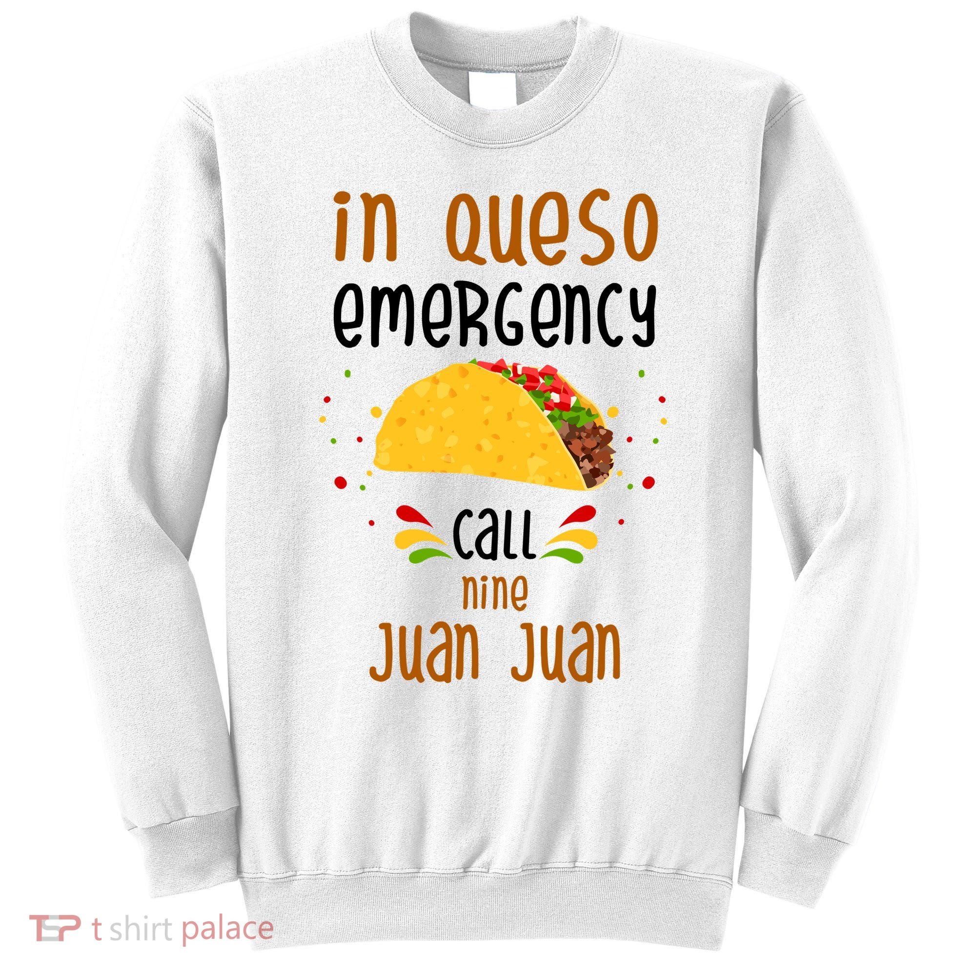 In Queso Emergency Call Nine Juan Juan Funny Mexican Sweatshirt