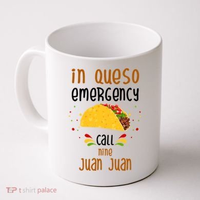 In Queso Emergency Call Nine Juan Juan Funny Mexican Coffee Mug