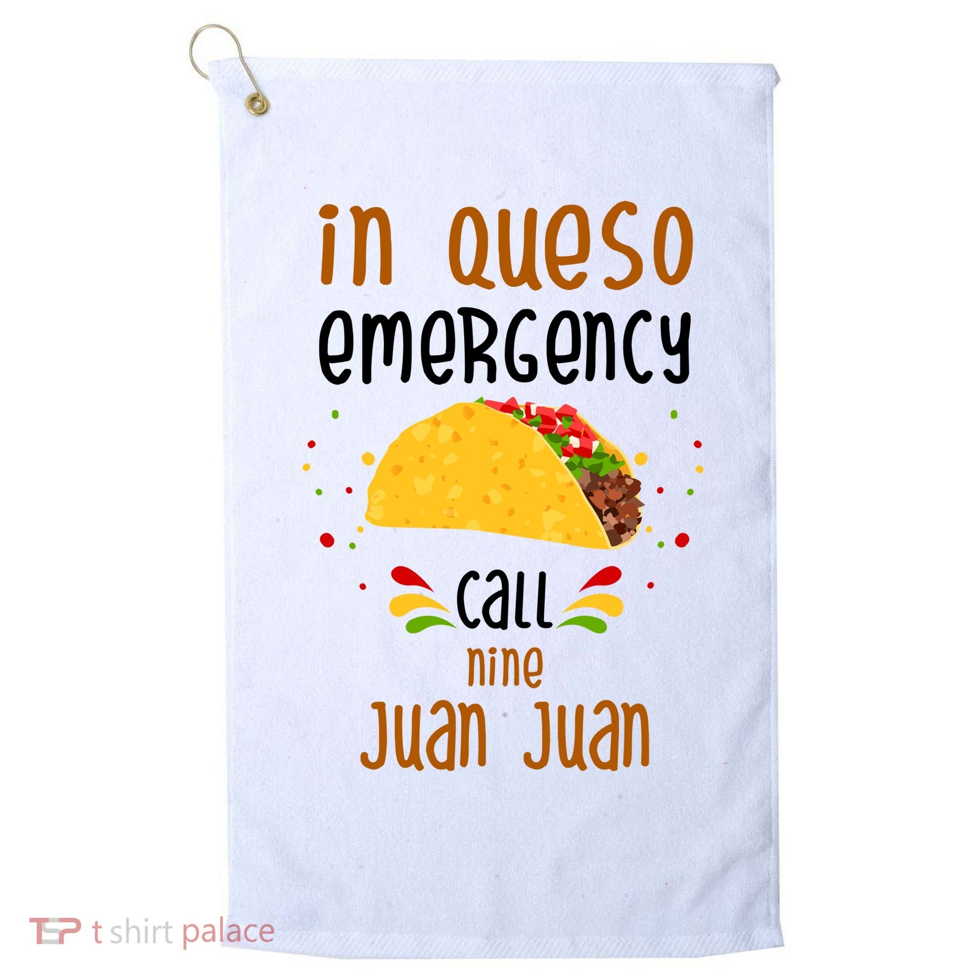 In Queso Emergency Call Nine Juan Juan Funny Mexican Golf Towel