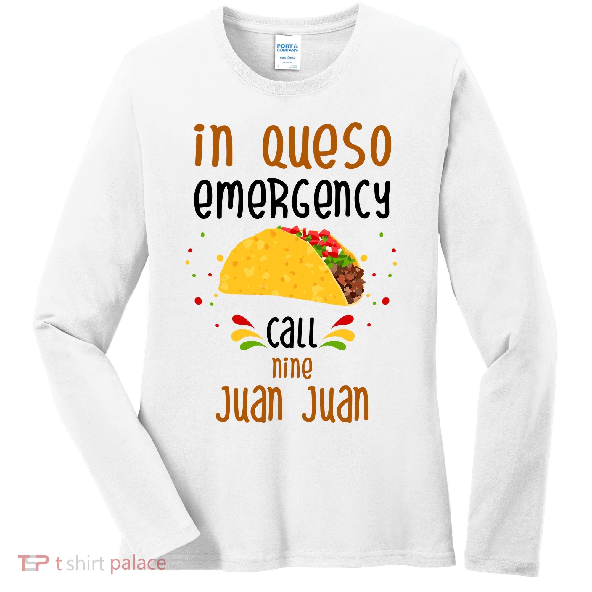 In Queso Emergency Call Nine Juan Juan Funny Mexican Women's Long Sleeve Shirt