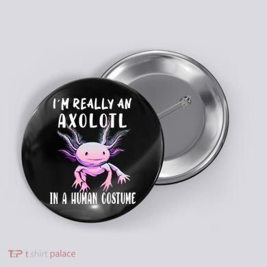I'm Really An Axolotl In A Human Funny Halloween Costume Button