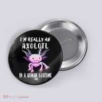 I'm Really An Axolotl In A Human Funny Halloween Costume Button thumb 0
