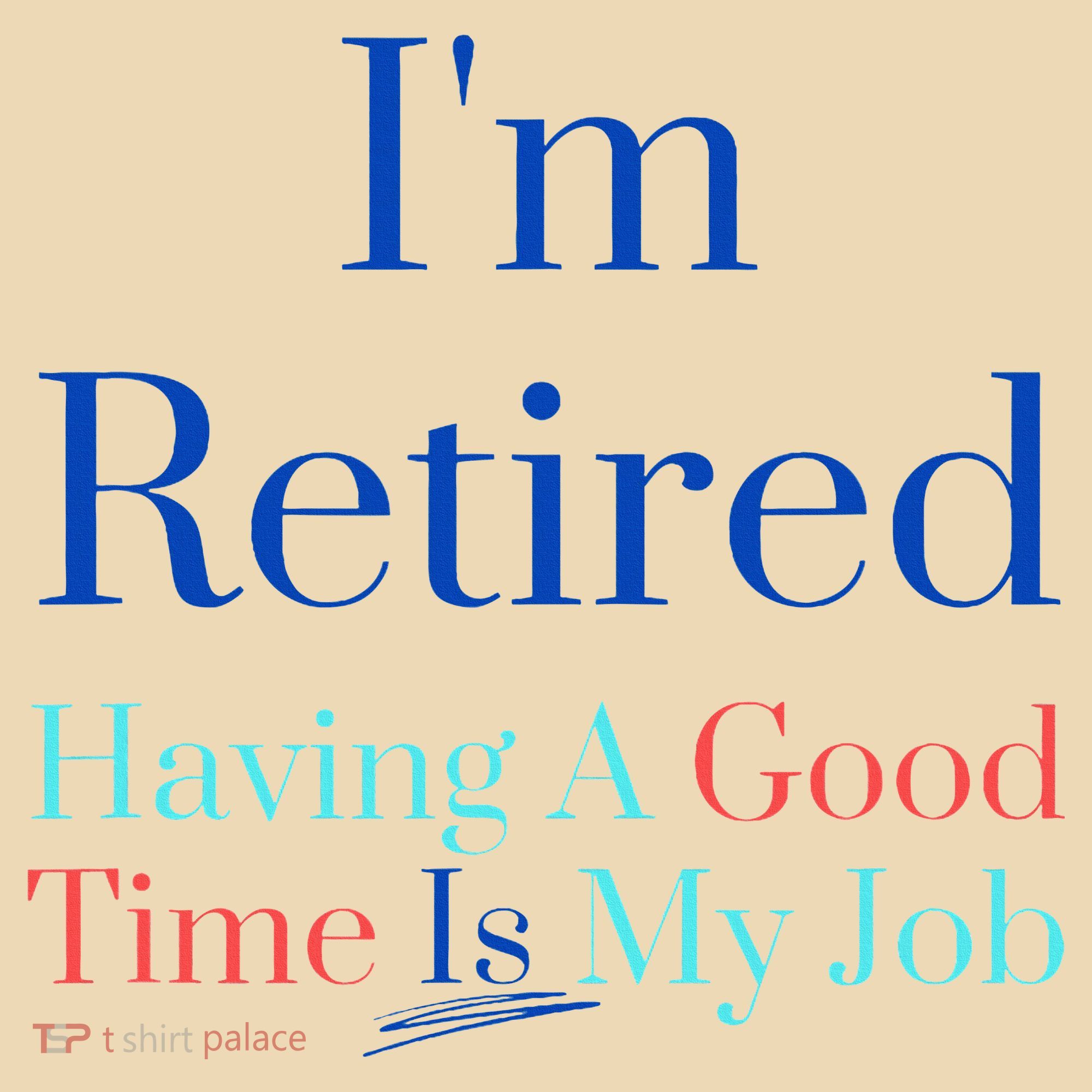 IM Retired And Having A Good Time Is My Job Tote Bag