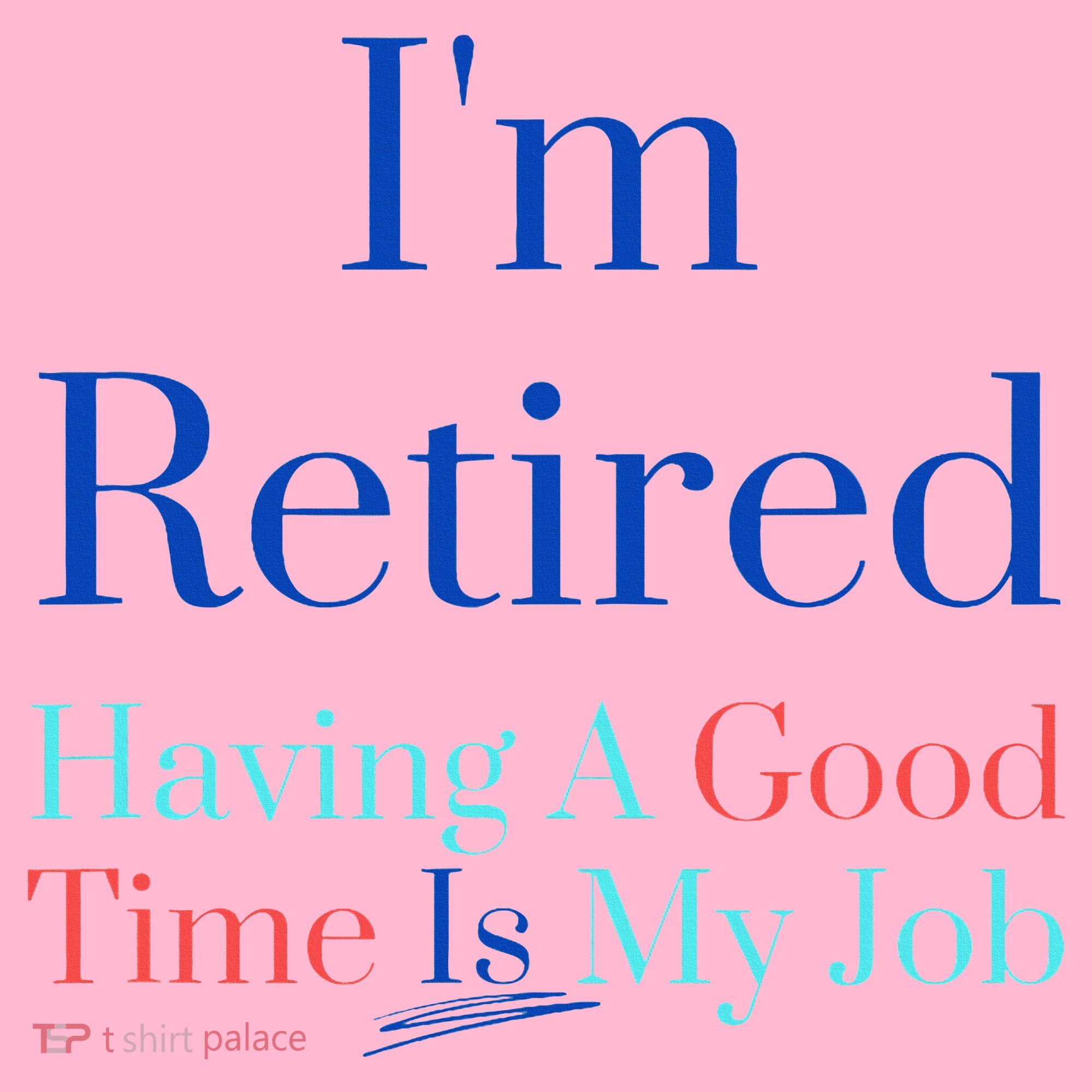 IM Retired And Having A Good Time Is My Job Coaster