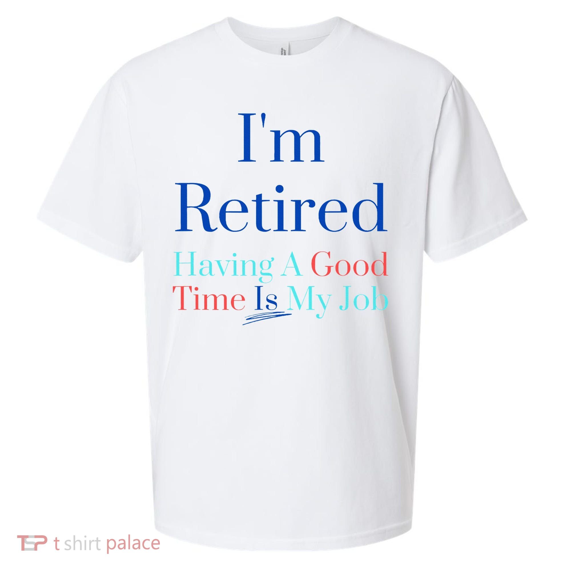 IM Retired And Having A Good Time Is My Job Sueded Cloud Jersey T-Shirt