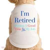 IM Retired And Having A Good Time Is My Job Doggie Tank thumb 0