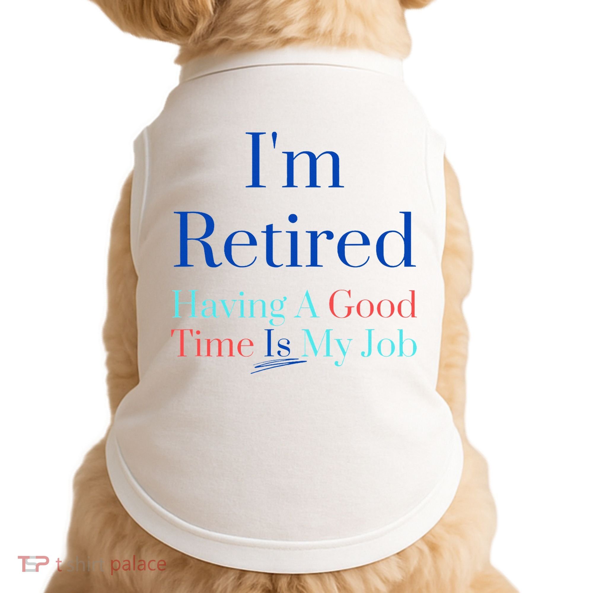 IM Retired And Having A Good Time Is My Job Doggie Tank