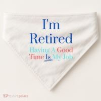 IM Retired And Having A Good Time Is My Job USA-Made Doggie Bandana thumb 0