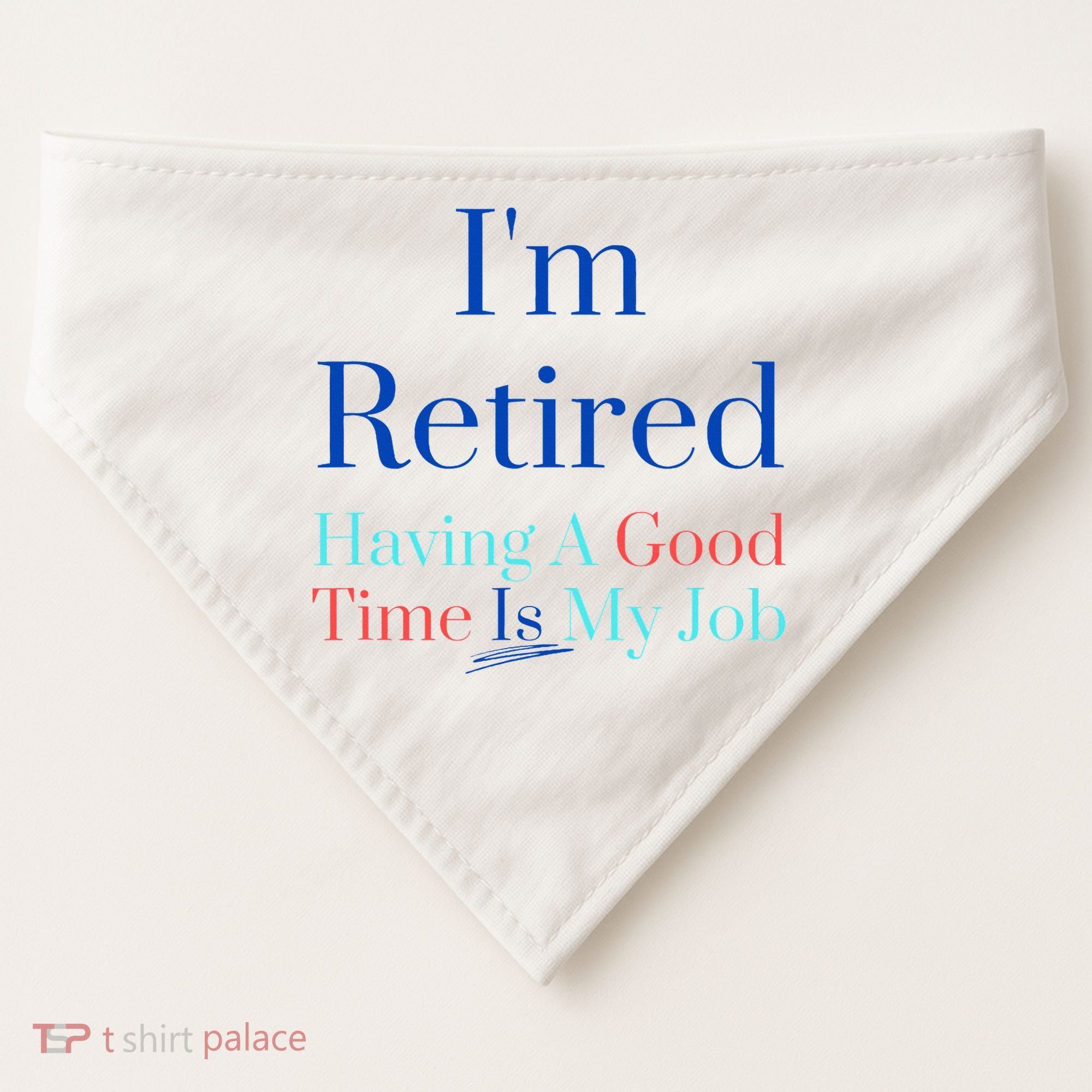 IM Retired And Having A Good Time Is My Job USA-Made Doggie Bandana