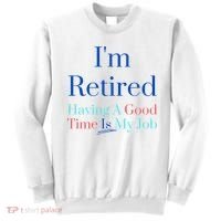 IM Retired And Having A Good Time Is My Job Sweatshirt thumb 0