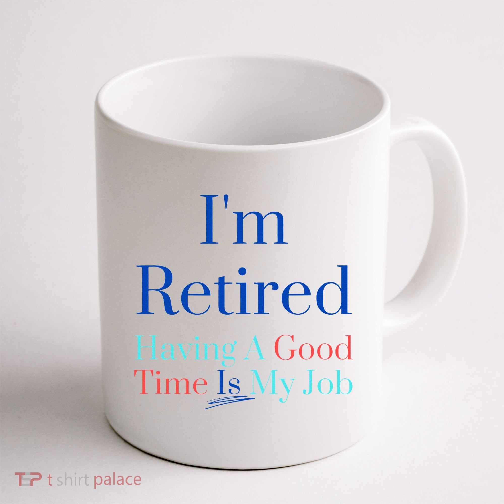 IM Retired And Having A Good Time Is My Job Coffee Mug