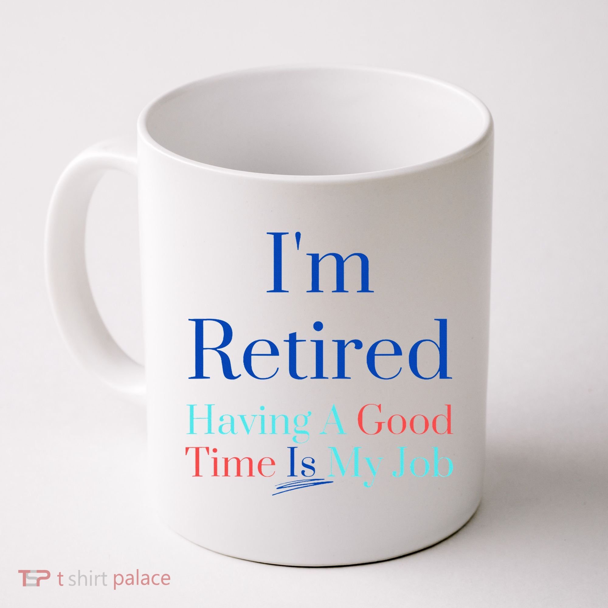 IM Retired And Having A Good Time Is My Job Coffee Mug